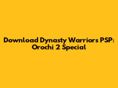 Download Dynasty Warriors PSP: Orochi 2 Special