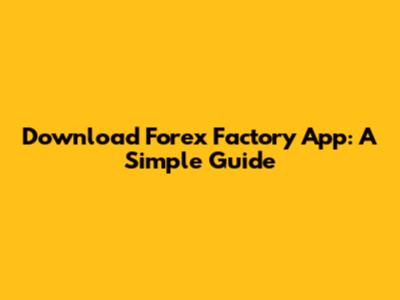Download Forex Factory App: A Simple Guide