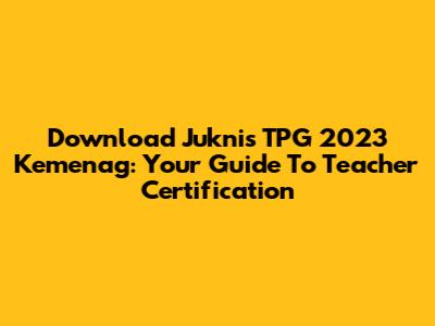 Download Juknis TPG 2023 Kemenag: Your Guide To Teacher Certification
