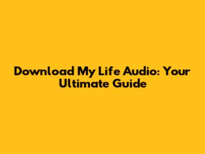 Download My Life Audio: Your Ultimate Guide
