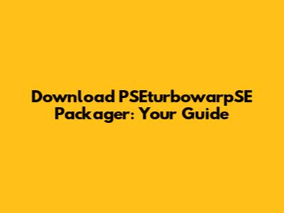 Download PSEturbowarpSE Packager: Your Guide