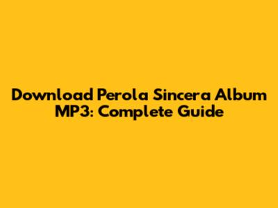 Download Perola Sincera Album MP3: Complete Guide