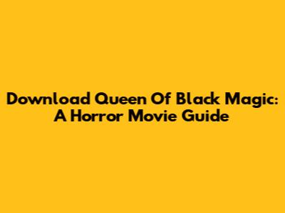 Download Queen Of Black Magic: A Horror Movie Guide