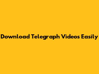 Download Telegraph Videos Easily