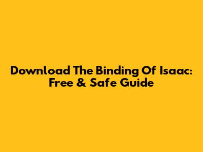 Download The Binding Of Isaac: Free & Safe Guide