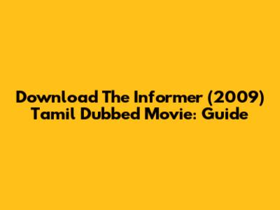 Download The Informer (2009) Tamil Dubbed Movie: Guide