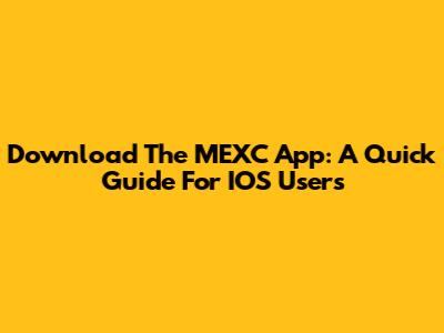 Download The MEXC App: A Quick Guide For IOS Users