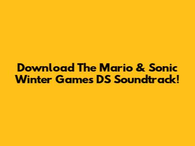 Download The Mario & Sonic Winter Games DS Soundtrack!