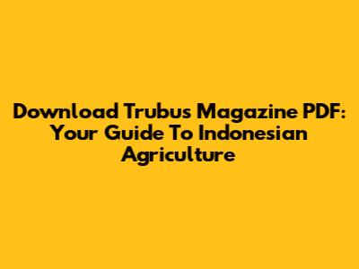 Download Trubus Magazine PDF: Your Guide To Indonesian Agriculture