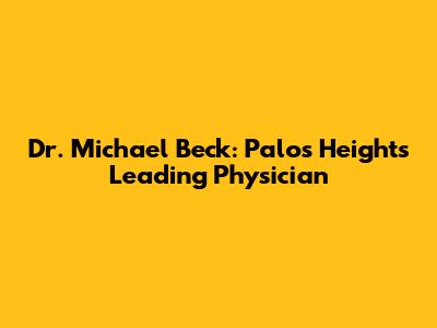 Dr. Michael Beck: Palos Heights' Leading Physician