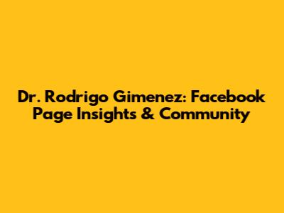 Dr. Rodrigo Gimenez: Facebook Page Insights & Community