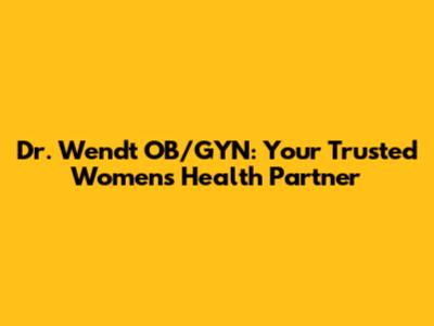 Dr. Wendt OB/GYN: Your Trusted Women's Health Partner