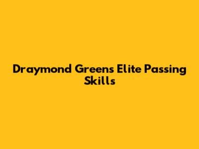 Draymond Green's Elite Passing Skills