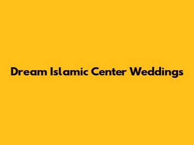 Dream Islamic Center Weddings