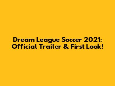 Dream League Soccer 2021: Official Trailer & First Look!