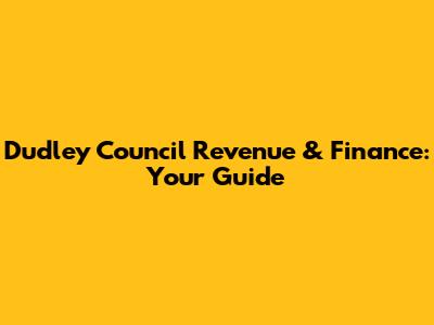 Dudley Council Revenue & Finance: Your Guide