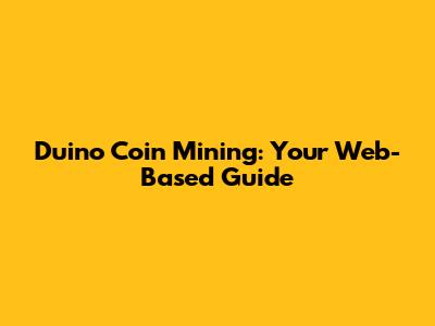 Duino Coin Mining: Your Web-Based Guide