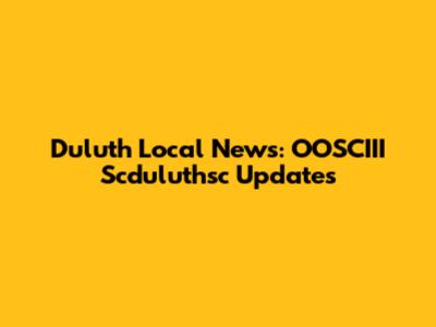 Duluth Local News: OOSCIII Scduluthsc Updates