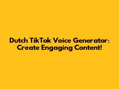 Dutch TikTok Voice Generator: Create Engaging Content!