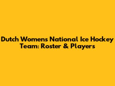 Dutch Women's National Ice Hockey Team: Roster & Players