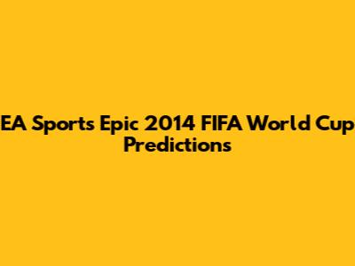EA Sports' Epic 2014 FIFA World Cup Predictions