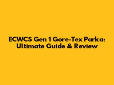 ECWCS Gen 1 Gore-Tex Parka: Ultimate Guide & Review
