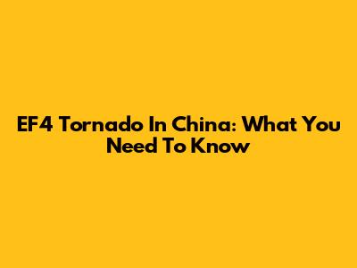 EF4 Tornado In China: What You Need To Know