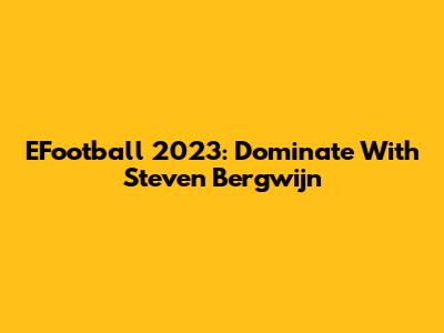 EFootball 2023: Dominate With Steven Bergwijn