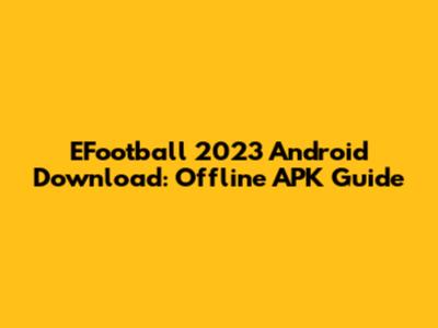 EFootball 2023 Android Download: Offline APK Guide