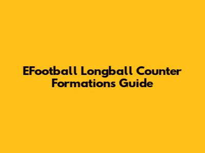 EFootball Longball Counter Formations Guide