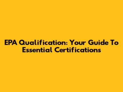EPA Qualification: Your Guide To Essential Certifications