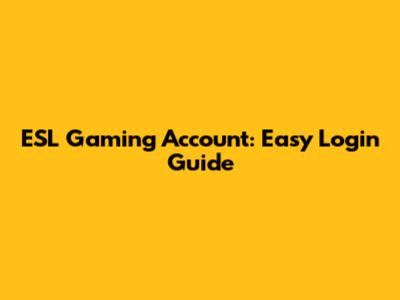 ESL Gaming Account: Easy Login Guide