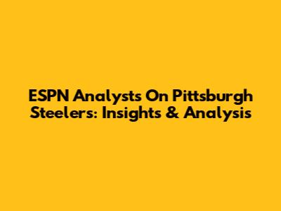 ESPN Analysts On Pittsburgh Steelers: Insights & Analysis