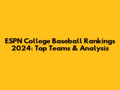 ESPN College Baseball Rankings 2024: Top Teams & Analysis