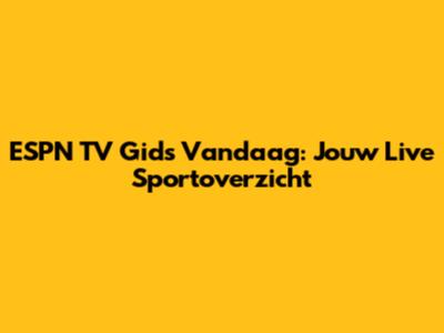ESPN TV Gids Vandaag: Jouw Live Sportoverzicht