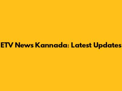 ETV News Kannada: Latest Updates