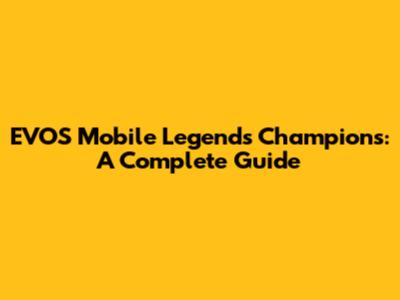 EVOS Mobile Legends Champions: A Complete Guide