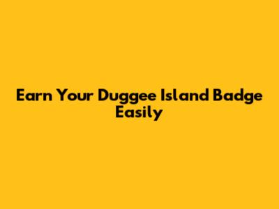 Earn Your Duggee Island Badge Easily