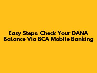 Easy Steps: Check Your DANA Balance Via BCA Mobile Banking