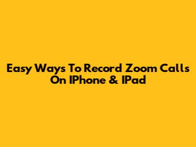 Easy Ways To Record Zoom Calls On IPhone & IPad
