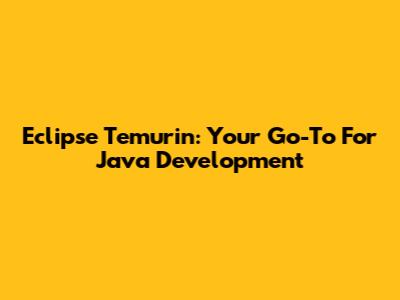 Eclipse Temurin: Your Go-To For Java Development