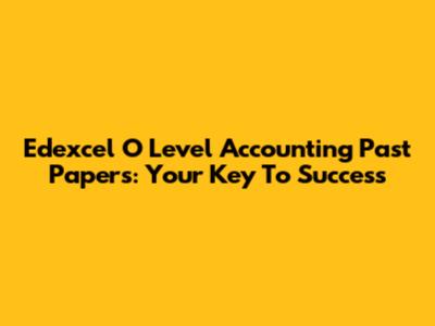 Edexcel O Level Accounting Past Papers: Your Key To Success