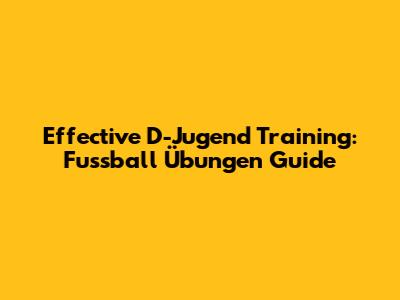 Effective D-Jugend Training: Fussball Übungen Guide
