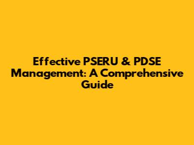 Effective PSERU & PDSE Management: A Comprehensive Guide