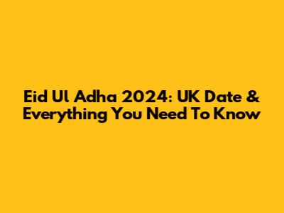 Eid Ul Adha 2024: UK Date & Everything You Need To Know