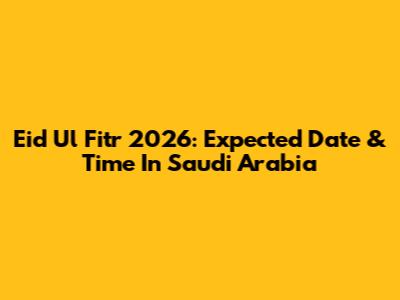 Eid Ul Fitr 2026: Expected Date & Time In Saudi Arabia