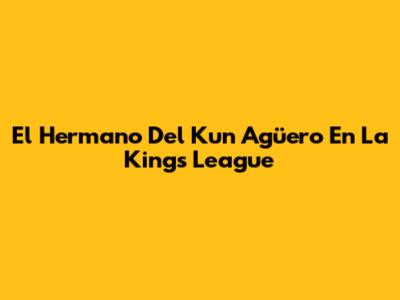 El Hermano Del Kun Agüero En La Kings League