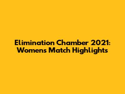 Elimination Chamber 2021: Women's Match Highlights
