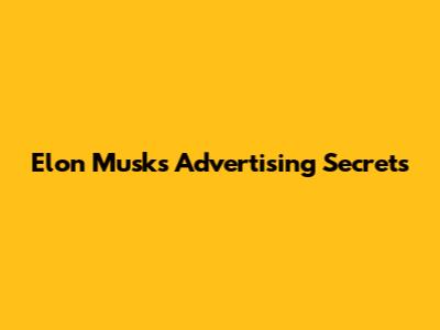 Elon Musk's Advertising Secrets