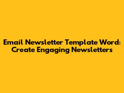 Email Newsletter Template Word: Create Engaging Newsletters
